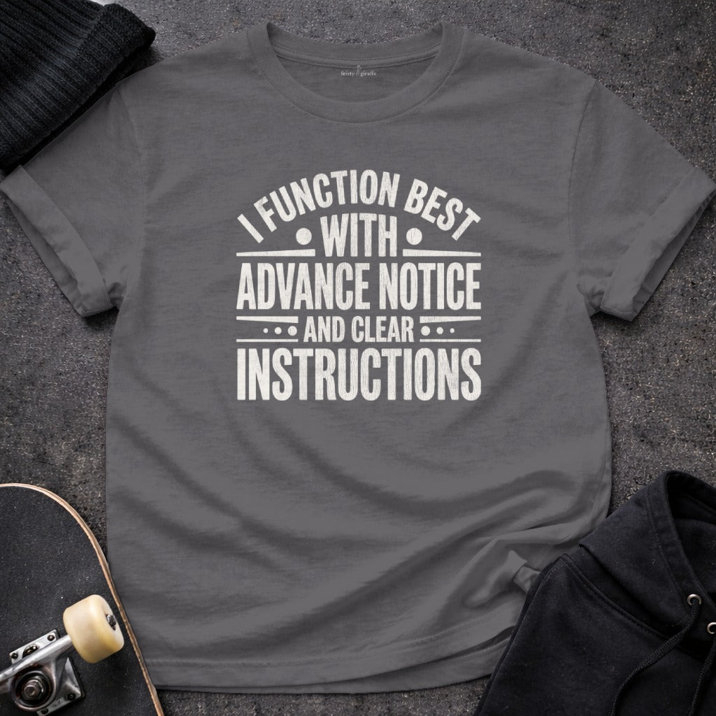 I FUNCTION WITH ADVANCE NOTICE AND CLEAR INSTRUCTIONS T-Shirt