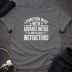 I FUNCTION WITH ADVANCE NOTICE AND CLEAR INSTRUCTIONS T-Shirt