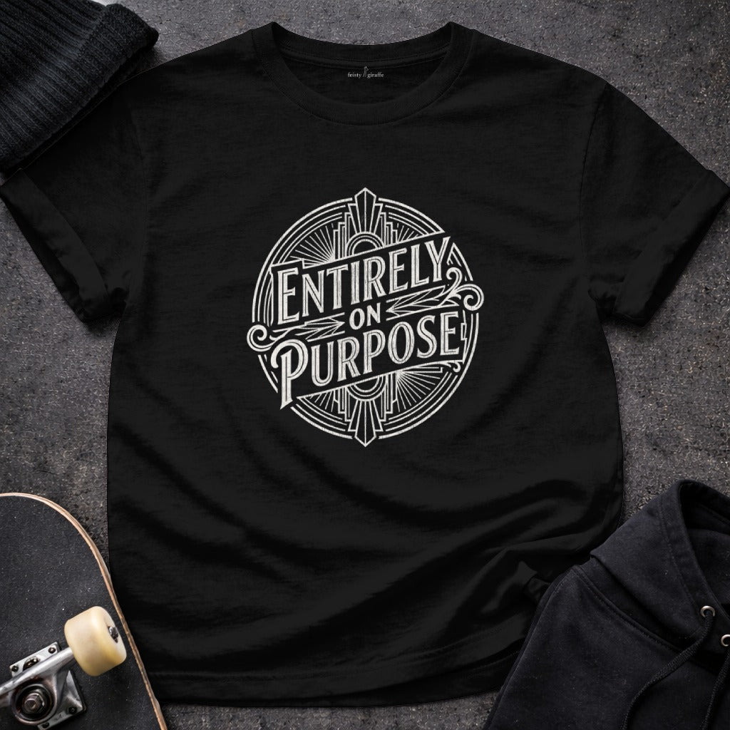 Entirely On Purpose Motivational Graphic Shirt
