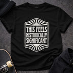 MyDesigns t-shirt S / Black This Seems Historically Significant Tee