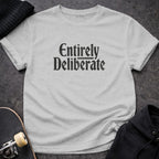 Entirely Deliberate Statement T-Shirt