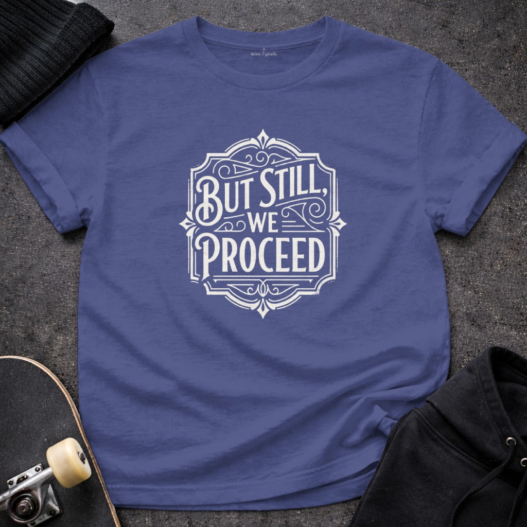 But Still We Proceed Inspirational T-Shirt