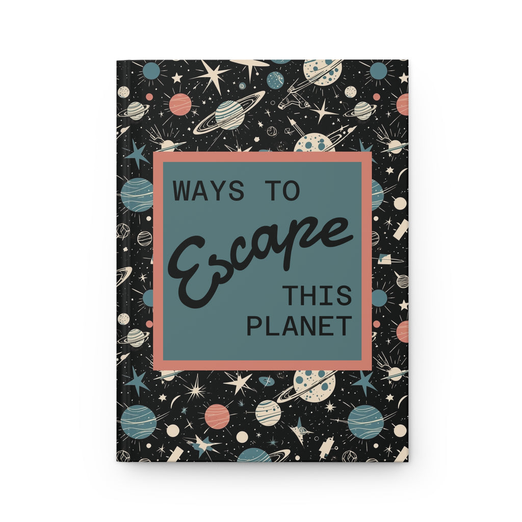 Ways to Escape This Planet Hardcover Journal