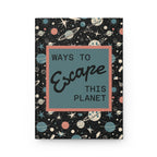 Ways to Escape This Planet Hardcover Journal