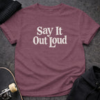 Say It Out Loud Graphic T-Shirt Bold Typography