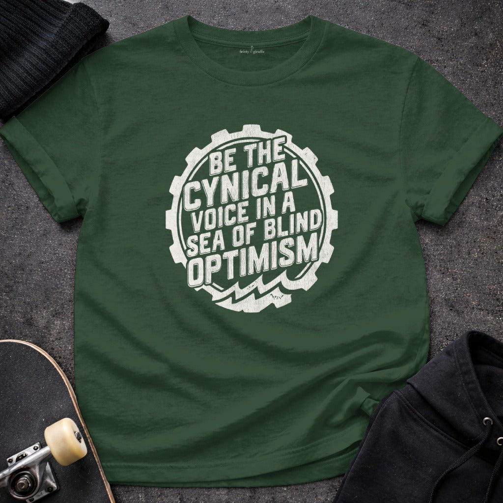 Be the Cynical Voice in a Sea of Blind Optimism Shirt