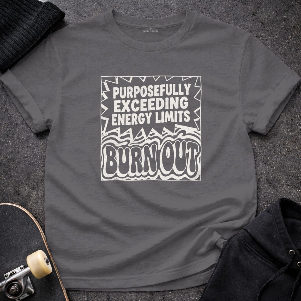 PURPOSEFULLY EXCEEDING ENERGY LIMITS BURN OUT t-shirt product type