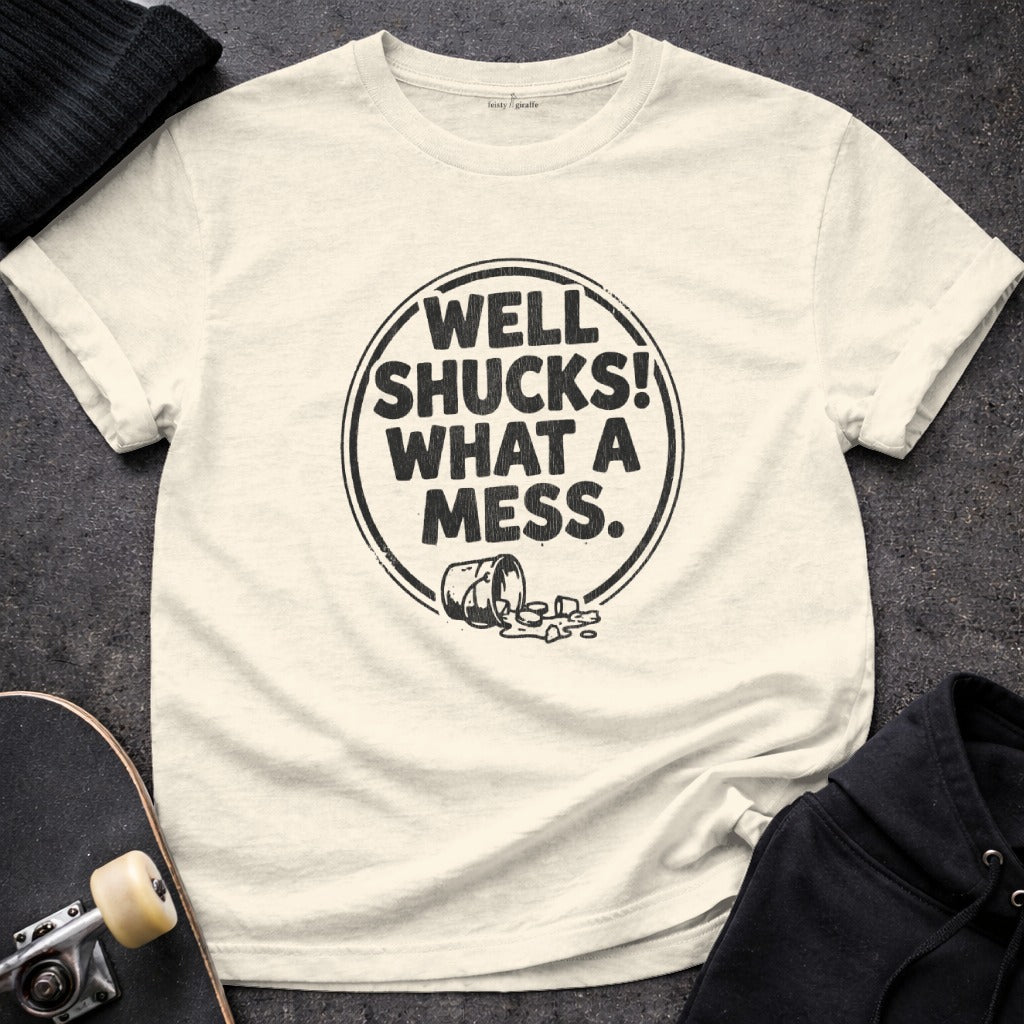 Well Shucks What a Mess T-shirt Fun Graphic Tee