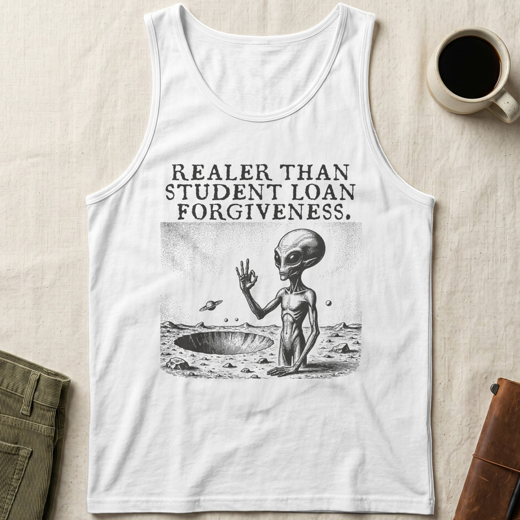 White tank top with alien graphic and text "RealER THAN STUDENT LOAN FORGIVENESS."