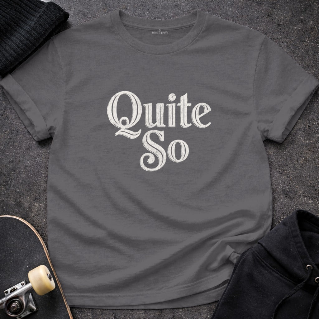 Quite So Graphic Printed Unisex T-Shirt Design