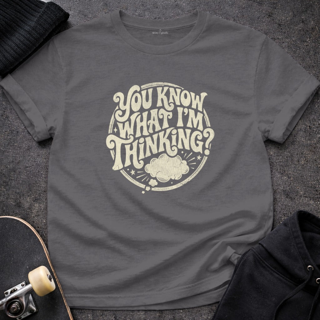 You Know What I'm Thinking Cool Graphic T-Shirt