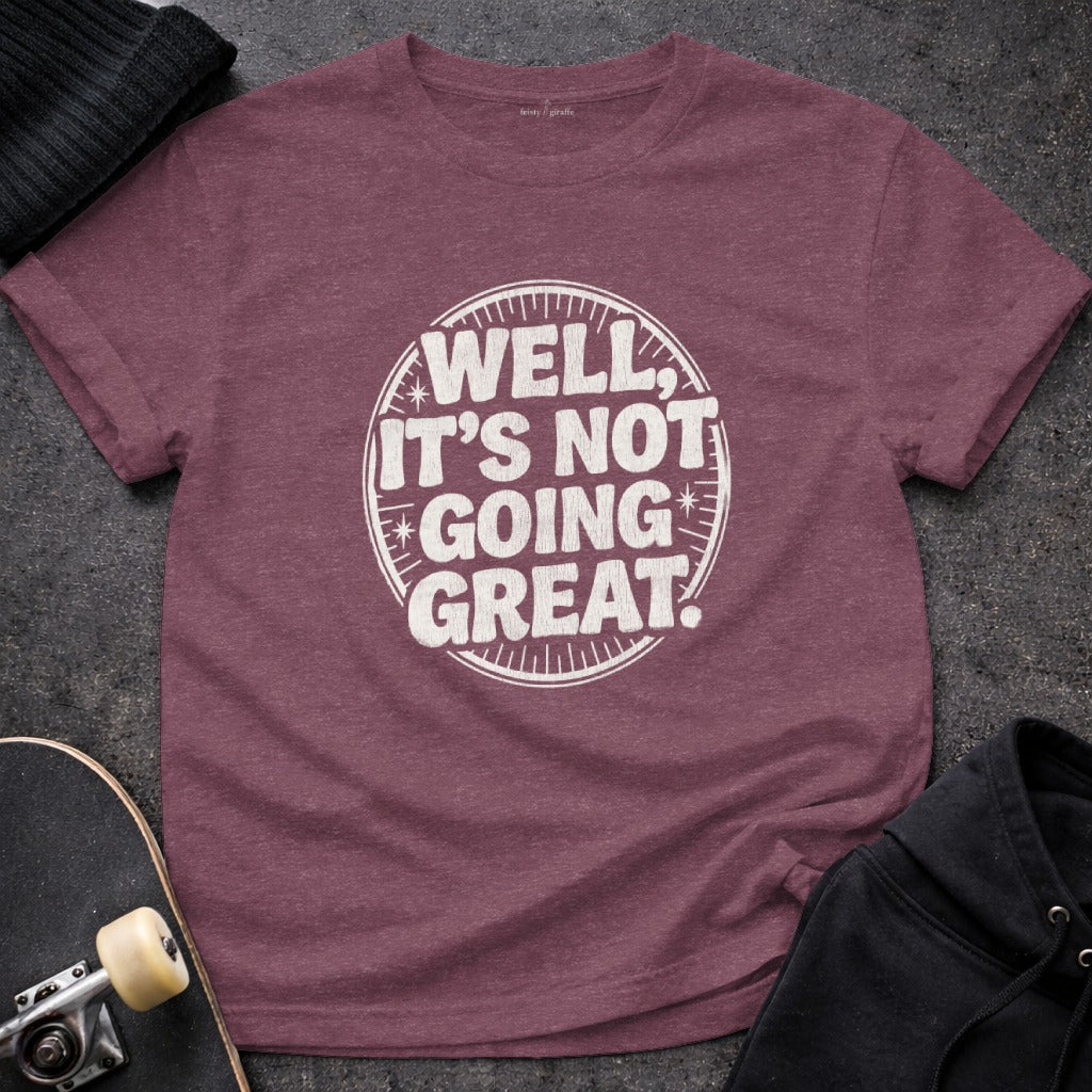 'Well It's Not Going Great Graphic Shirt for Casual Wear'