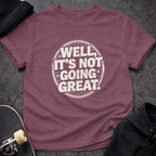 'Well It's Not Going Great Graphic Shirt for Casual Wear'