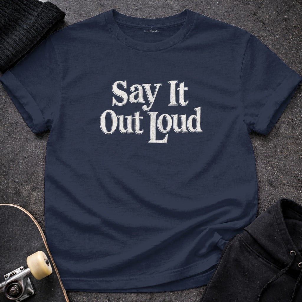 Say It Out Loud Graphic T-shirt for Casual Wear