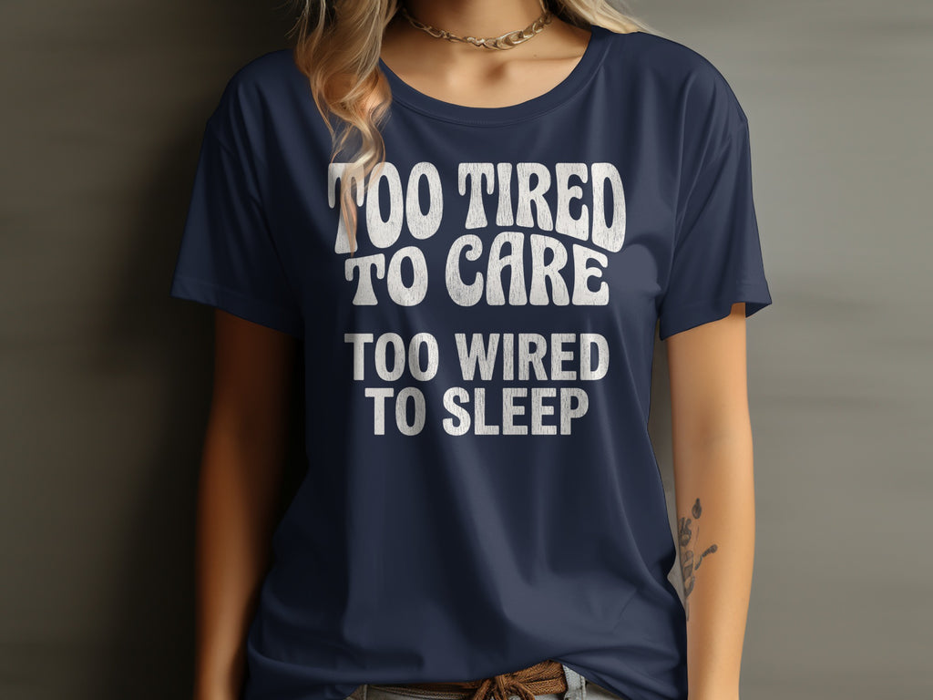 TOO TIRED TO CARE TOO WIRED TO SLEEP product type