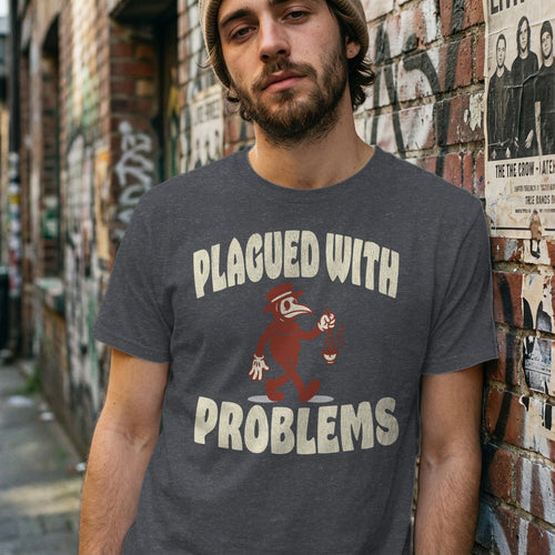 Man wearing a dark gray t-shirt with "PLAGUED WITH PROBLEMS" text and graphic.