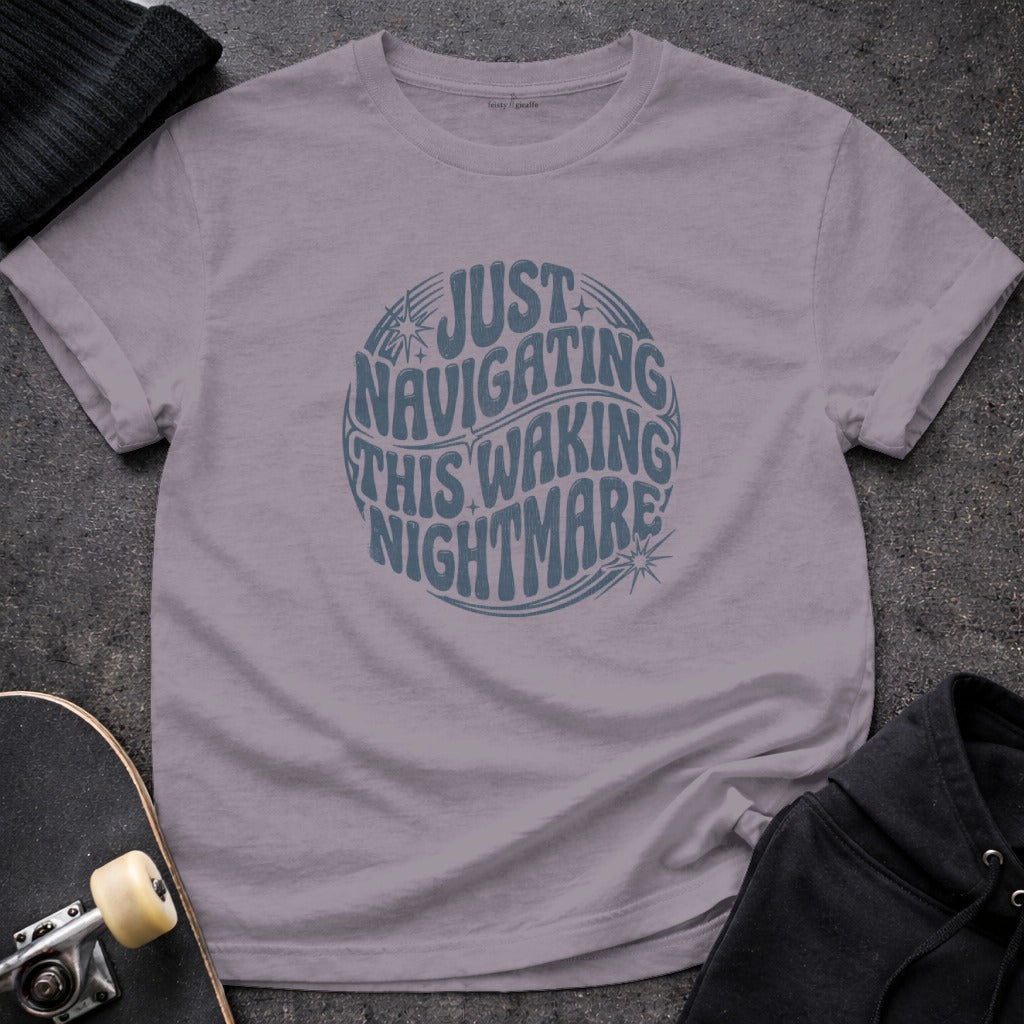 Just Navigating This Waking Nightmare Graphic Shirt