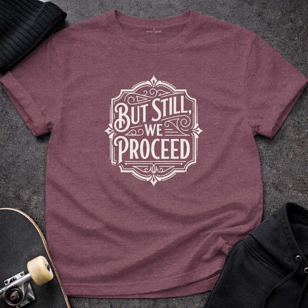 But Still We Proceed Inspirational Shirt