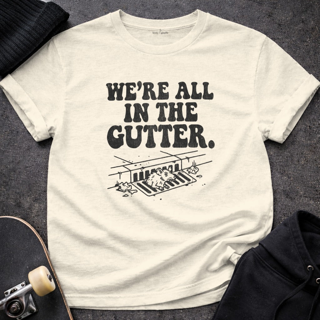 We're All In The Gutter Graphic Tee shirt