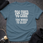 TOO TIRED TO CARE TOO WIRED TO SLEEP t-shirt product type