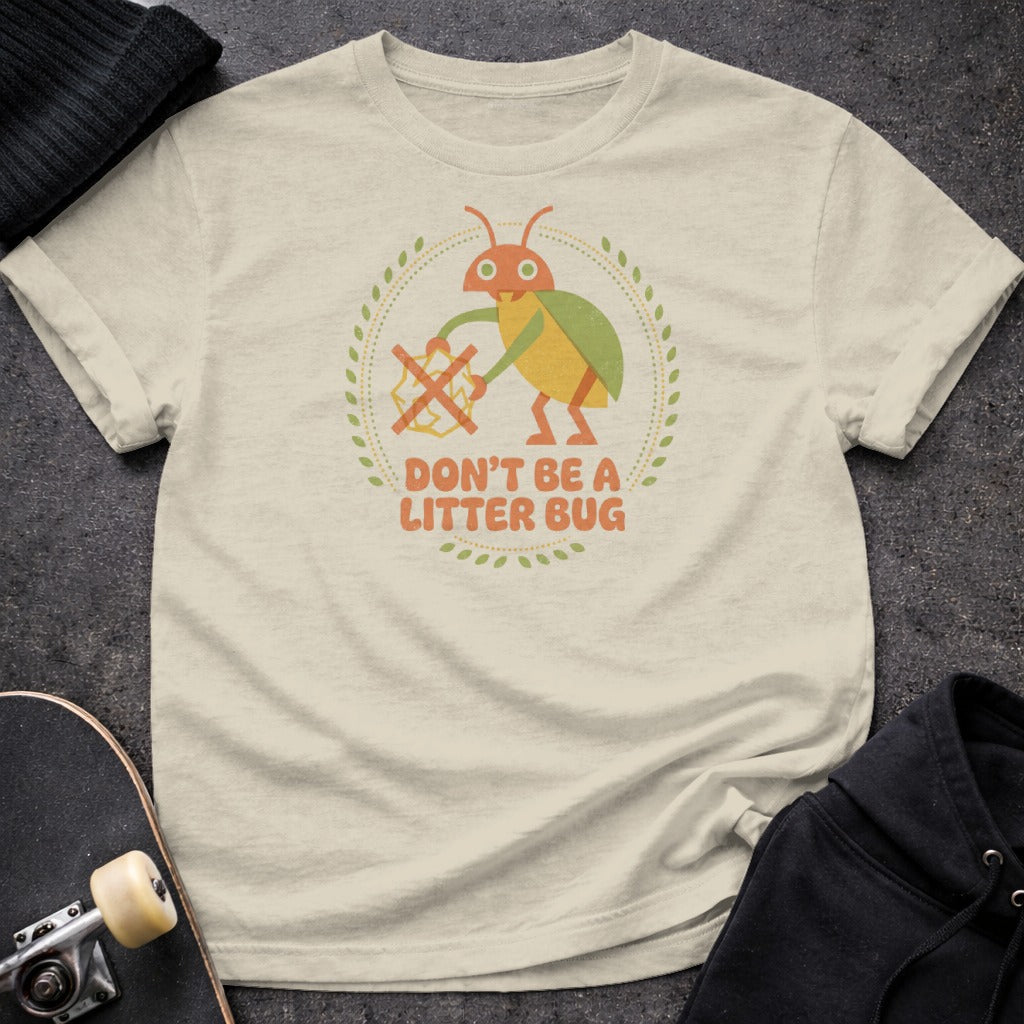 Don't Be A Litter Bug Motivational Message Shirt