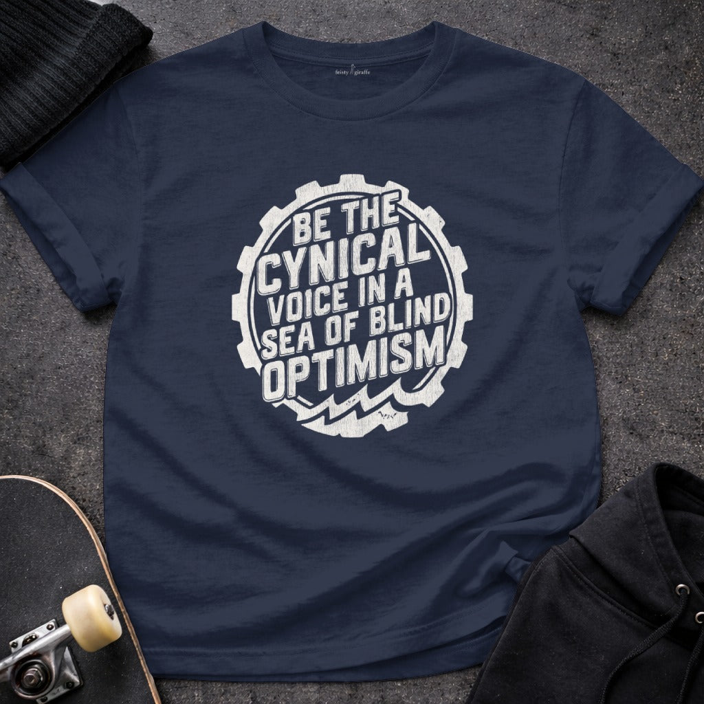Be the Cynical Voice in a Sea of Blind Optimism Shirt