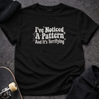 I've Noticed A Pattern And It's Terrifying product type