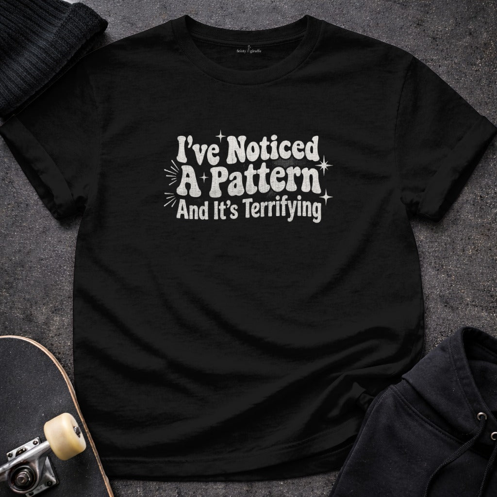 I've Noticed A Pattern And It's Terrifying product type