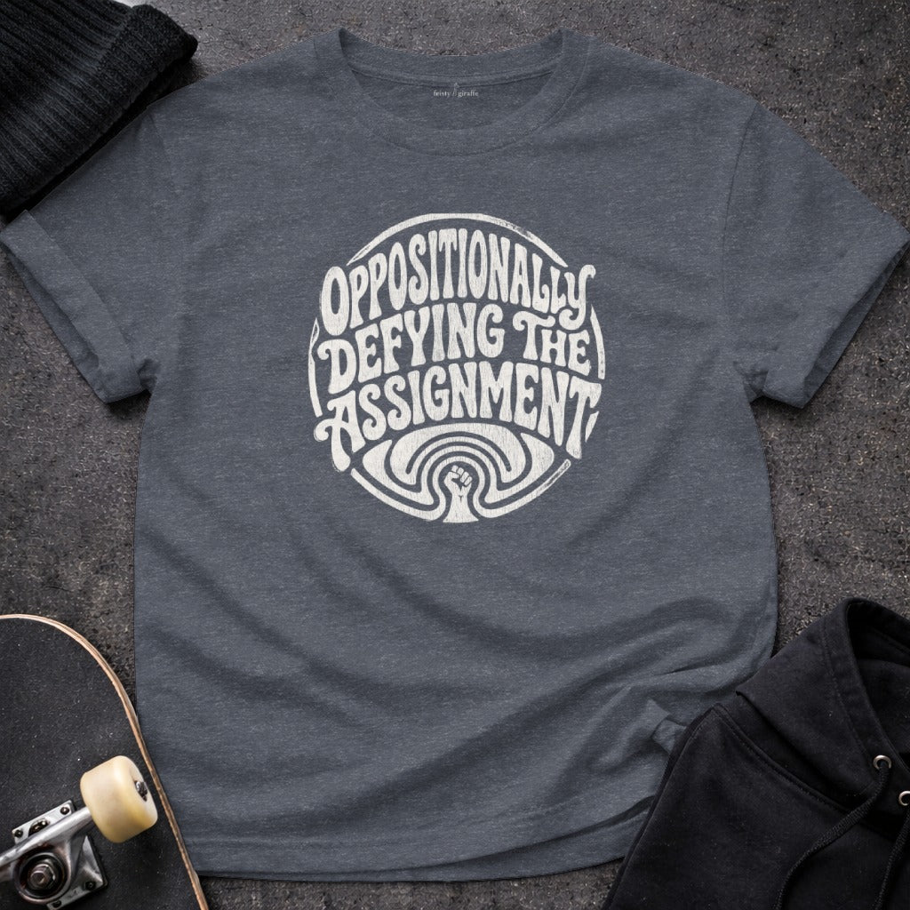 OPPOSITIONALLY DEFYING THE ASSIGNMENT Tee product type