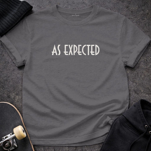 MyDesigns t-shirt S / Charcoal As Expected Tee