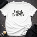Entirely Deliberate Graphic Tee Shirt