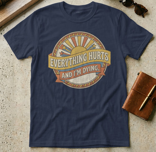 Navy t-shirt with distressed sunburst graphic and text "EVERYTHING HURTS AND I'M DYING".