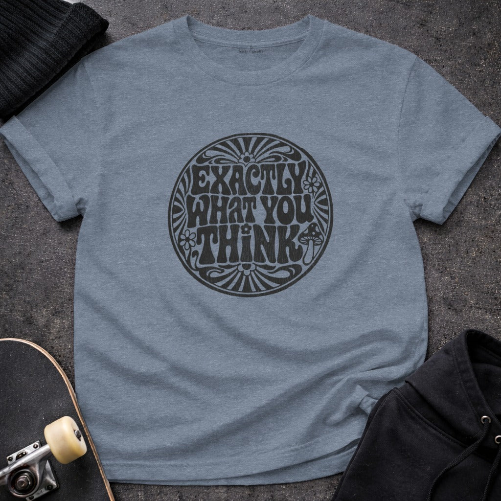 Exactly What You Think Graphic T Shirt Product