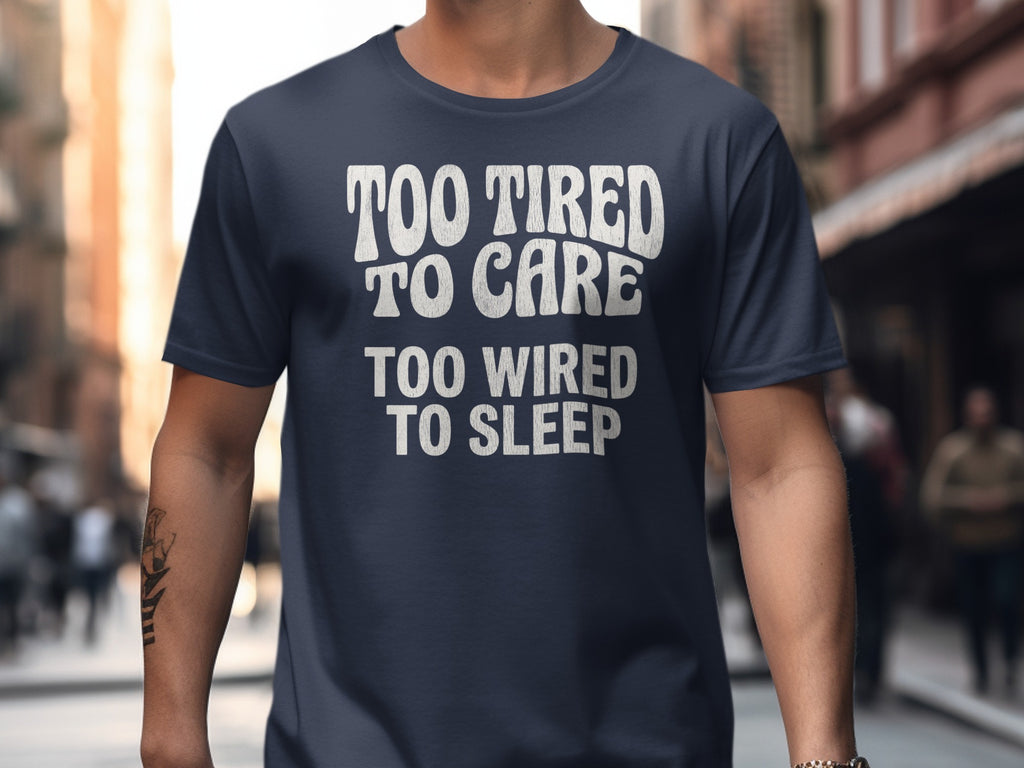Too Tired To Care Too Wired To Sleep Quote Casual product type