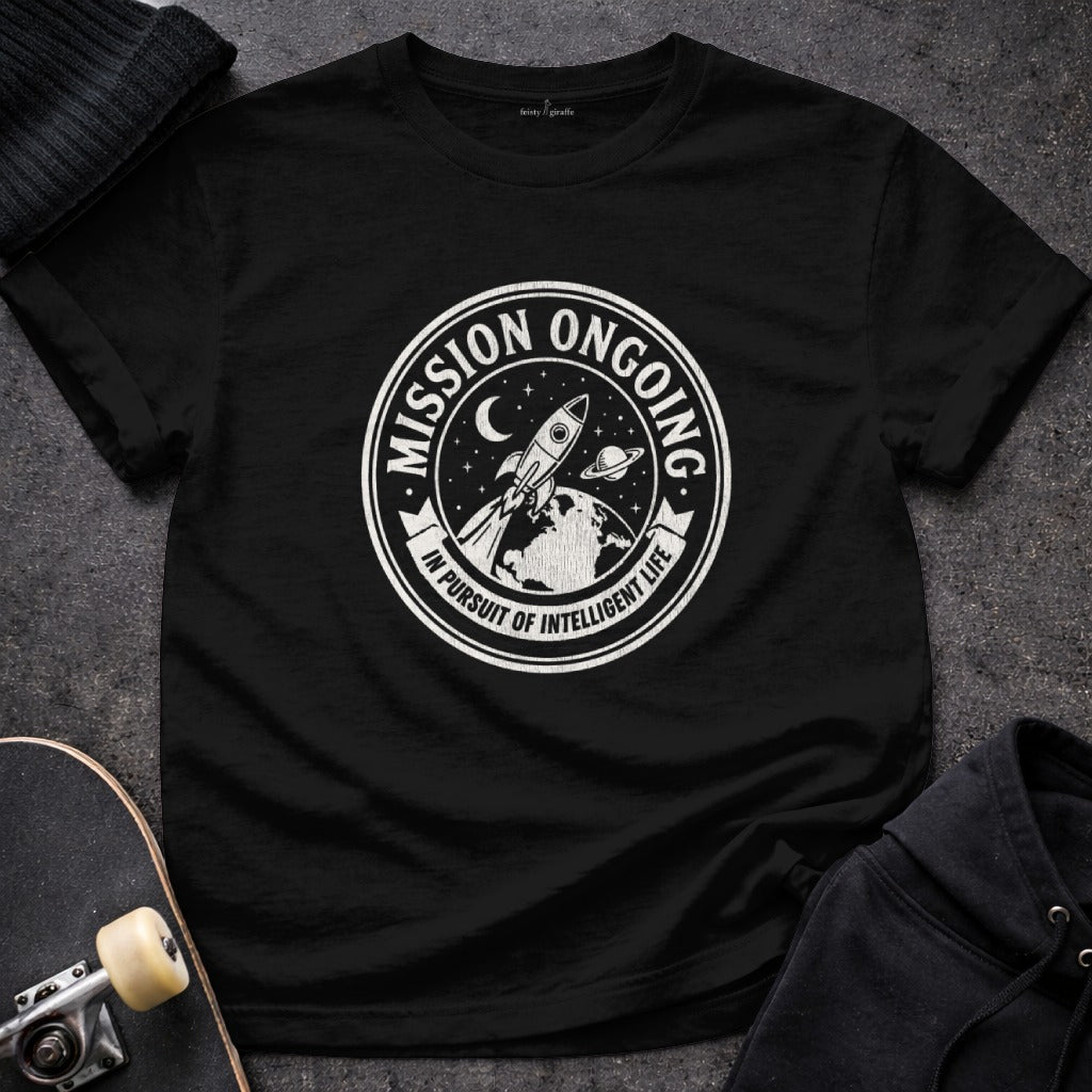 Mission Ongoing In Pursuit of Intelligent Life T-shirt