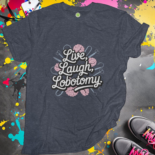 Live Laugh Lobotomy Graphic Tee Shirt product type