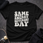 Same Energy Different Day Graphic Tee Shirt