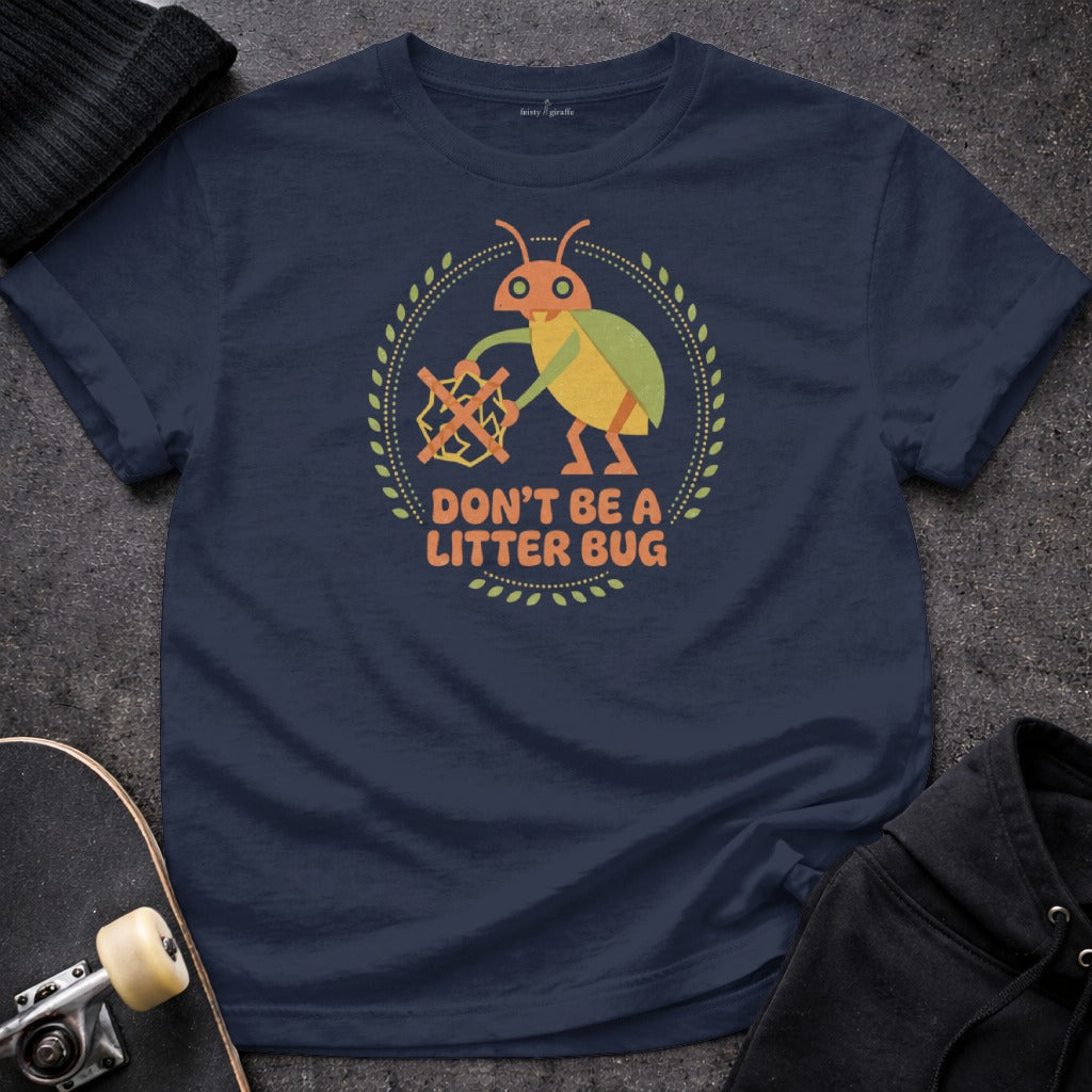 Don't Be a Litter Bug Fun Graphic Tee Shirt