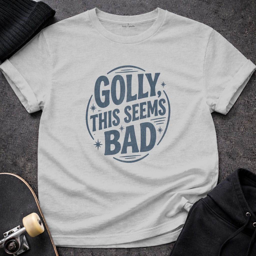 Golly This Seems Bad Funny Graphic Tee Shirt