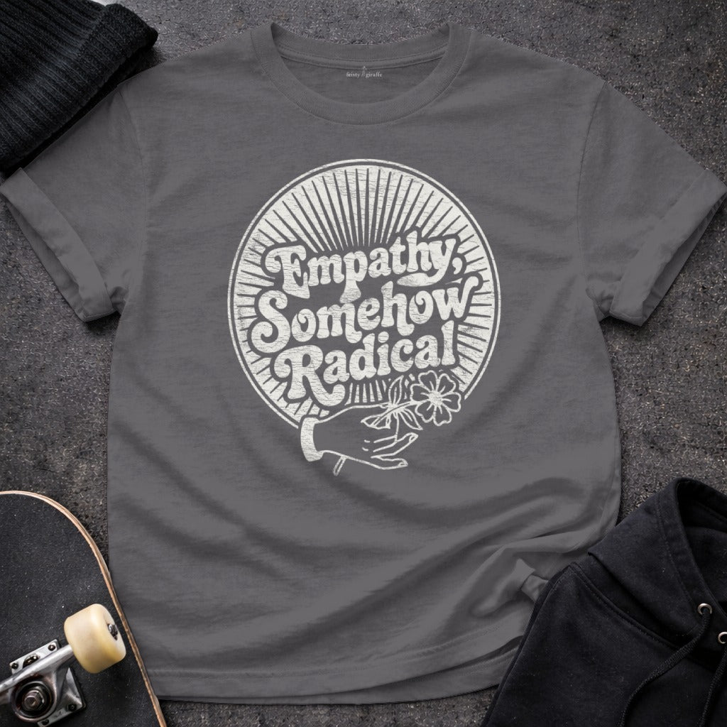 Empathy Somehow Radical Graphic Unisex T-Shirt