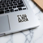 IT'S ALL A BIT MUCH Quote Sticker product type
Sticker
Quote Sticker
Funny Sticker
Sarcastic Sticker
Laptop Decal
Water Bottle Decor
Notebook Sticker
Humorous Quote
Statement Decal
Aesthetic Sticker
Gift Sticker
IT'S ALL A BIT MUCH
Mood Sticker
Overwhelmed Quote
Relatable Humor
Text Sticker
Cool Sticker
Laptop Accessory
Journal Decor
Car Decal