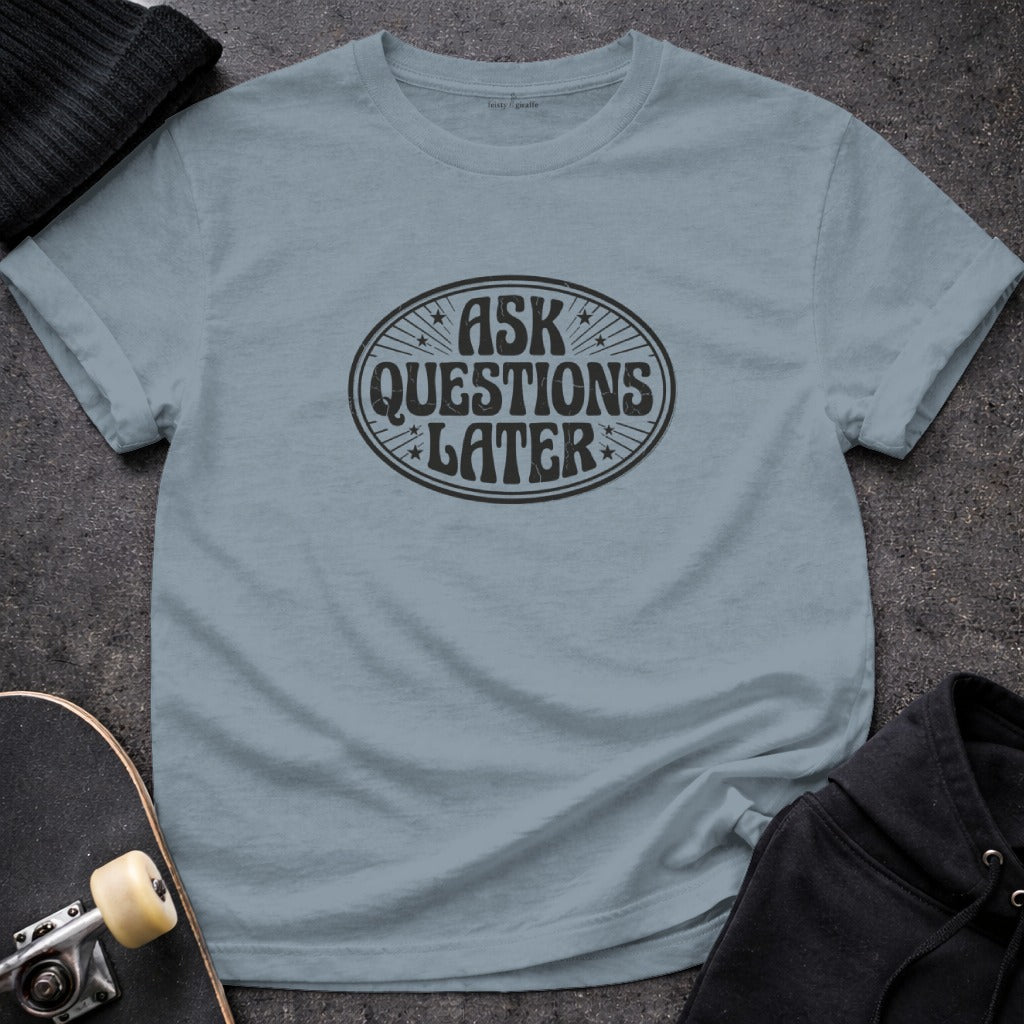Ask Questions Later Graphic T-Shirt for Casual Wear