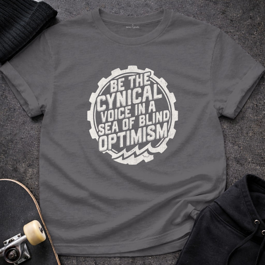 Be the Cynical Voice in a Sea of Blind Optimism Shirt