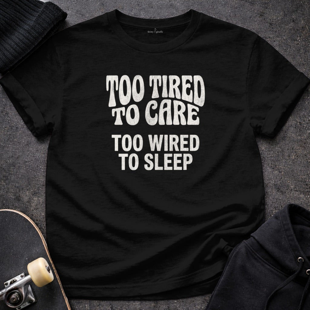 TOO TIRED TO CARE TOO WIRED TO SLEEP product type