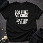 TOO TIRED TO CARE TOO WIRED TO SLEEP product type
