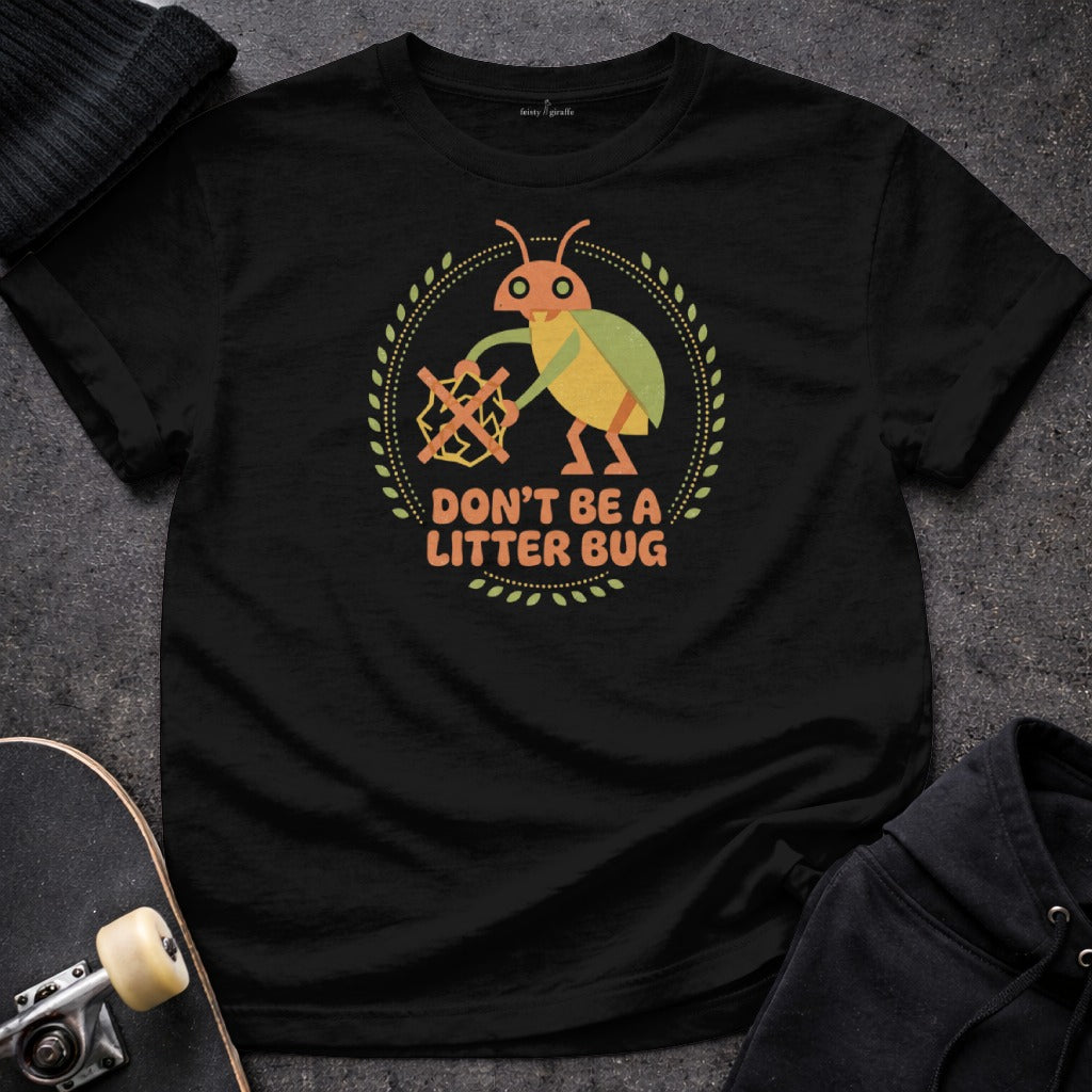 Don't Be a Litter Bug Motivational T-shirt
