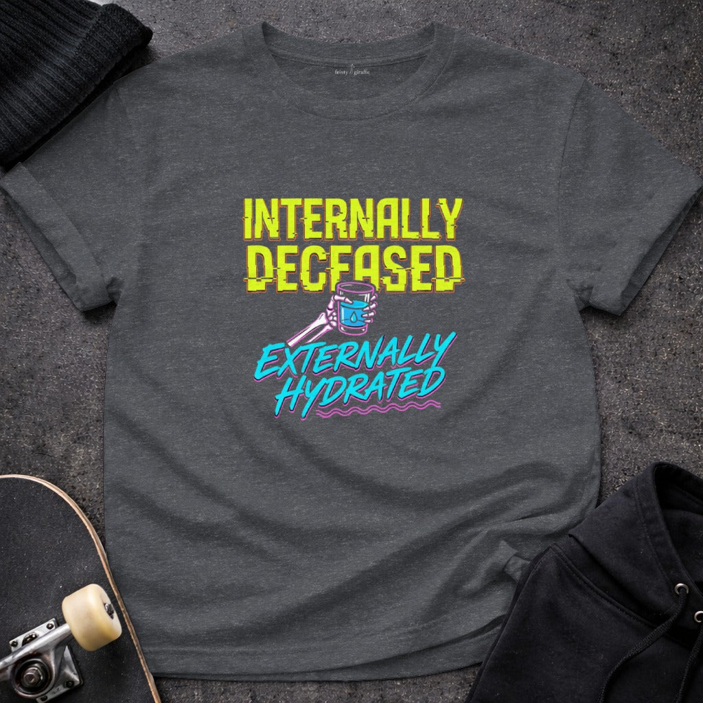 Internally Deceased Externally Hydrated T-shirt product type