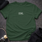 MyDesigns T-shirt S / Forest Green IDK T-Shirt