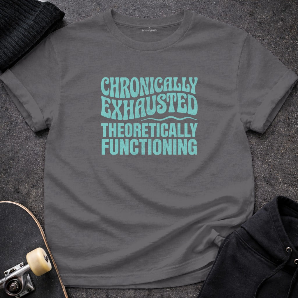 CHRONICALLY EXHAUSTED THEORETICALLY FUNCTIONING product