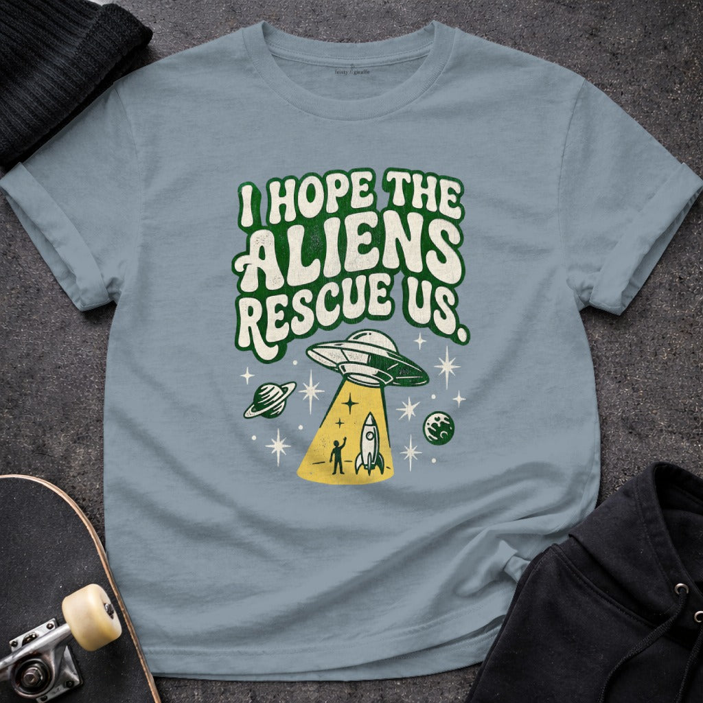 I Hope the Aliens Rescue Us Graphic Tee Shirt